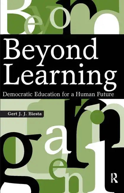 Beyond Learning: Democratic Education for a Human Future - Paperback