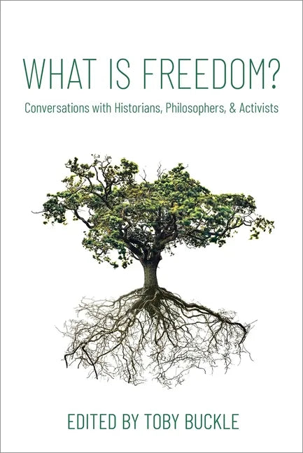 What Is Freedom?: Conversations with Historians, Philosophers, and Activists - Paperback