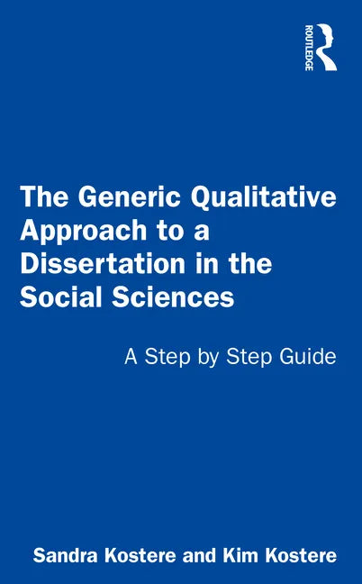 The Generic Qualitative Approach to a Dissertation in the Social Sciences: A Step by Step Guide - Paperback