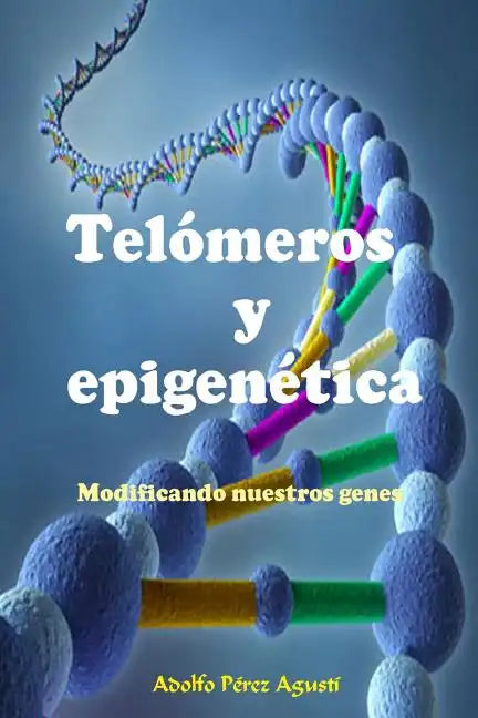 Telómeros Y Epigenética: Modificando Nuestros Genes - Paperback