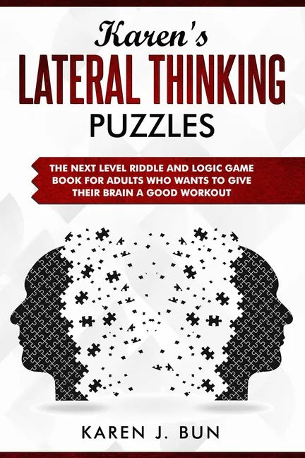 Karen's Lateral Thinking Puzzles: The Next Level Riddle And Logic Game Book For Adults Who Wants To Give Their Brain A Good Workout - Paperback