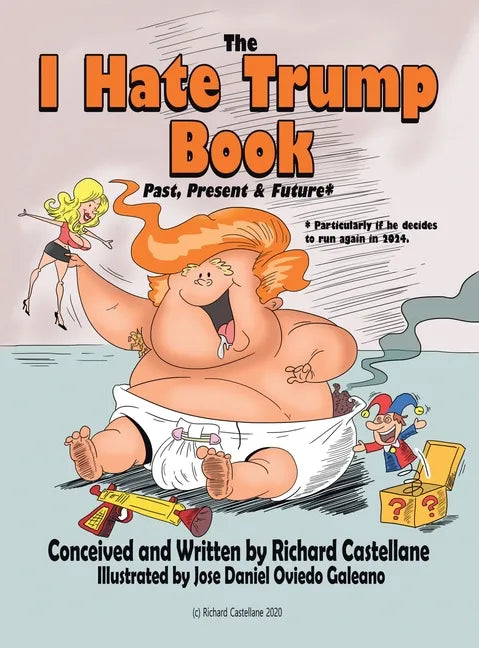 The I Hate Trump Book: Past, Present & Future* - Hardcover