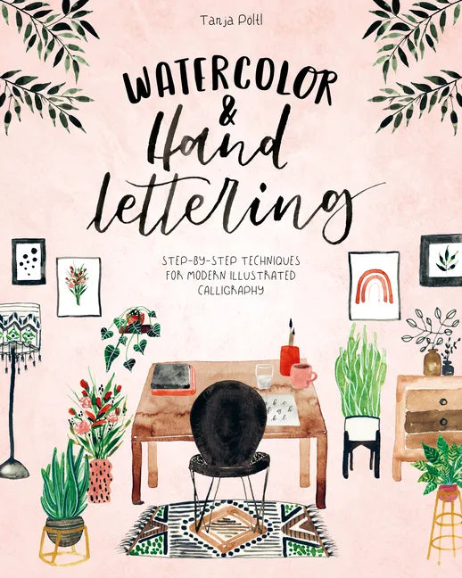 Watercolor & Hand Lettering: Step-By-Step Techniques for Modern Illustrated Calligraphy - Paperback