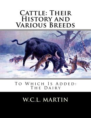 Cattle: Their History and Various Breeds: To Which Is Added: The Dairy - Paperback