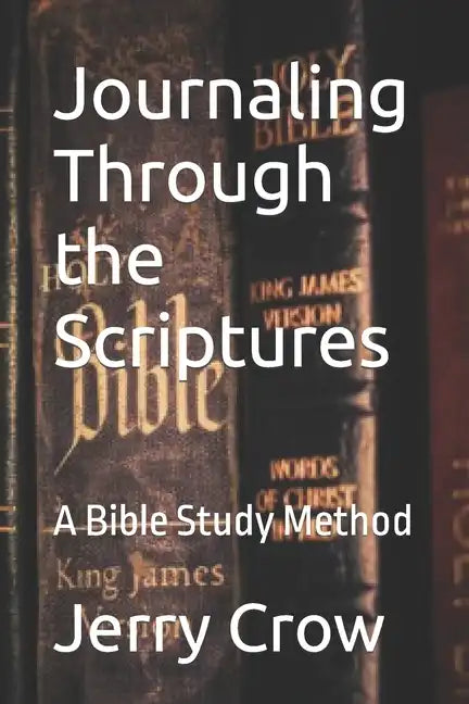 Journaling Through the Scriptures: A Bible Study Method - Paperback