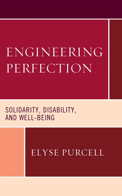 Engineering Perfection: Solidarity, Disability, and Well-being - Hardcover