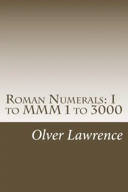 Roman Numerals: I to MMM 1 to 3000 - Paperback