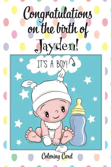 CONGRATULATIONS on the birth of JAYDEN! (Coloring Card): (Personalized Card/Gift) Personal Inspirational Messages & Quotes, Adult Coloring! - Paperback