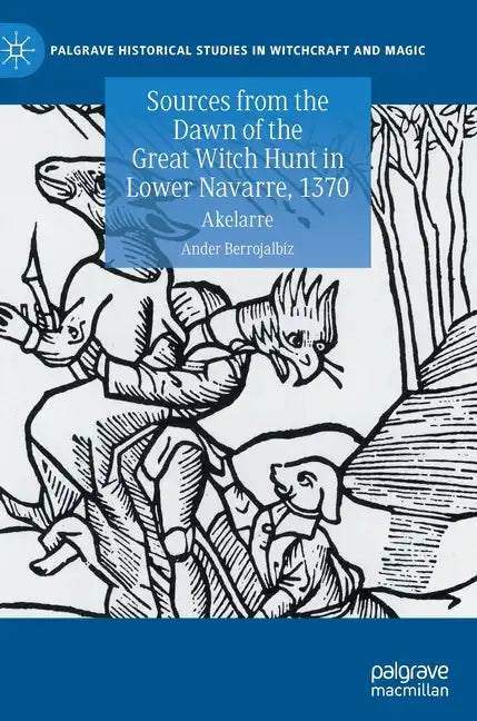 Sources from the Dawn of the Great Witch Hunt in Lower Navarre, 1370: Akelarre - Hardcover