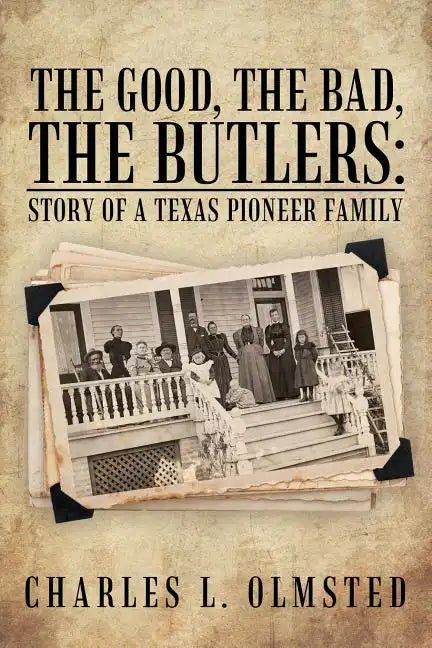 The Good, the Bad, the Butlers: Story of a Texas Pioneer Family - Paperback