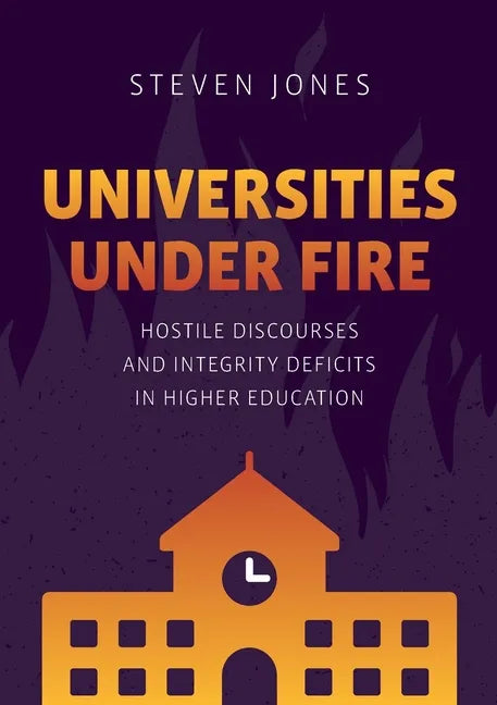 Universities Under Fire: Hostile Discourses and Integrity Deficits in Higher Education - Paperback