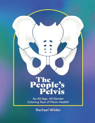 The People's Pelvis: An All-Age, All-Gender Coloring Tour of Pelvic Health! - Paperback