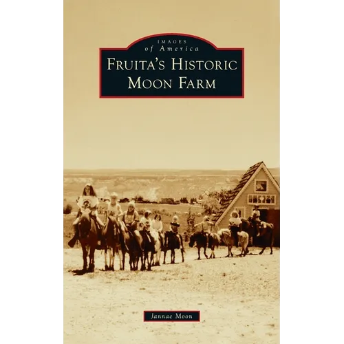 Fruita's Historic Moon Farm - Hardcover