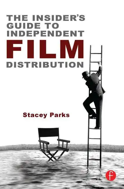 The Insider's Guide to Independent Film Distribution - Paperback