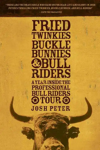 Fried Twinkies, Buckle Bunnies, & Bull Riders: A Year Inside the Professional Bull Riders Tour - Paperback