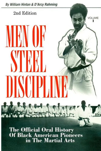 Men of Steel Discipline 2nd Edition: The Official Oral History of Black American Pioneers in the Martial Arts - Paperback