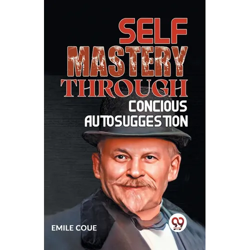 Self Mastery Through Conscious Autosuggestion - Paperback