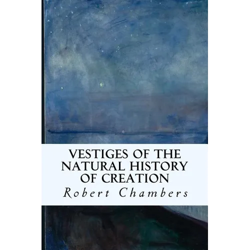 Vestiges of the Natural History of Creation - Paperback