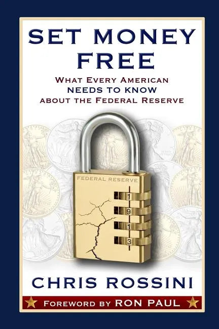Set Money Free: What Every American Needs To Know About The Federal Reserve - Paperback