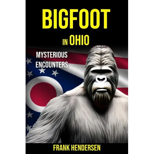 Bigfoot in Ohio: Mysterious Encounters - Paperback