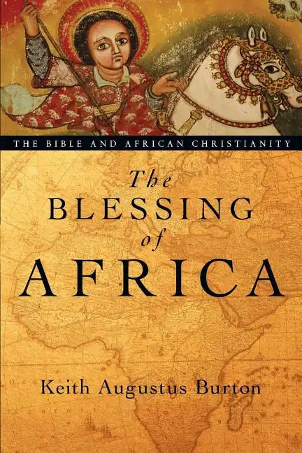 The Blessing of Africa: The Bible and African Christianity - Paperback