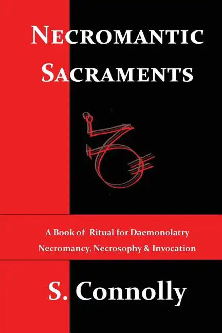 Necromantic Sacraments: A Book of Ritual for Daemonolatry Necromancy, Necrosophy & Invocation - Paperback