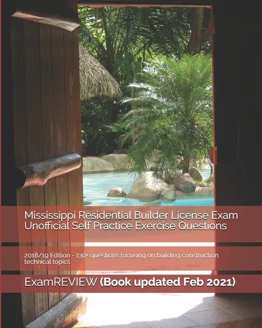 Mississippi Residential Builder License Exam Unofficial Self Practice Exercise Questions 2018/19 Edition: 130+ questions focusing on building construc - Paperback
