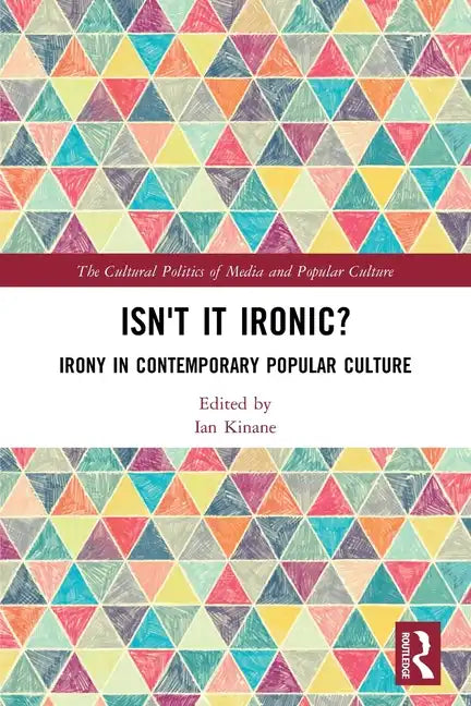 Isn't it Ironic?: Irony in Contemporary Popular Culture - Paperback