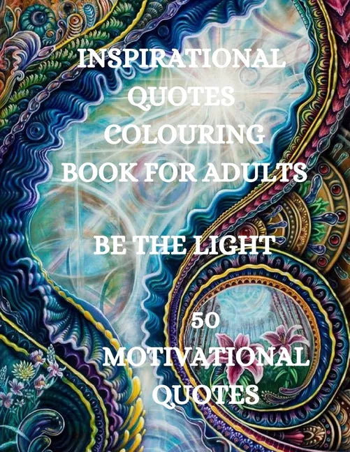 Inspirational Quotes Coloring Book, Be The Light: 50 Motivational Coloring Book, Coloring Book for Confidence and Relaxation - Paperback