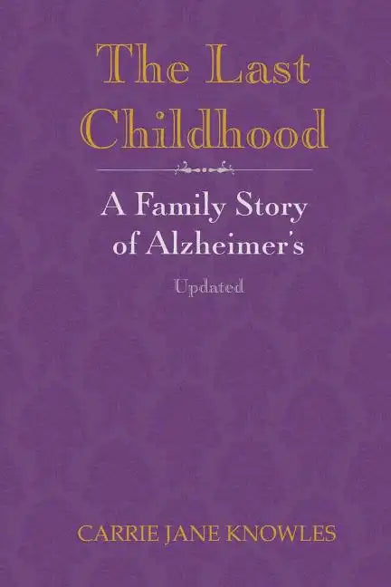 The Last Childhood: A Family Story of Alzheimer's Updated - Paperback