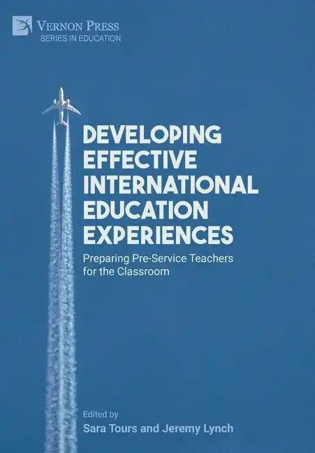 Developing Effective International Education Experiences: Preparing Pre-Service Teachers for the Classroom - Hardcover