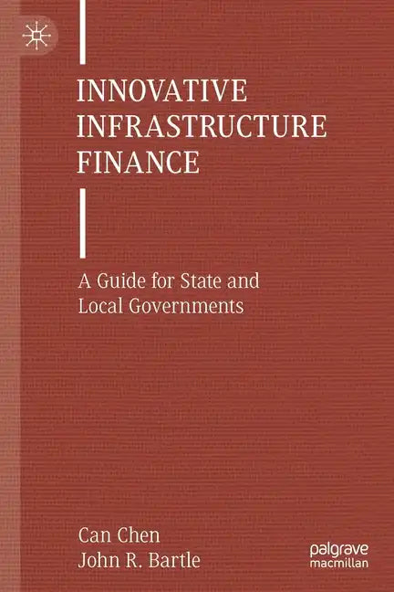 Innovative Infrastructure Finance: A Guide for State and Local Governments - Paperback