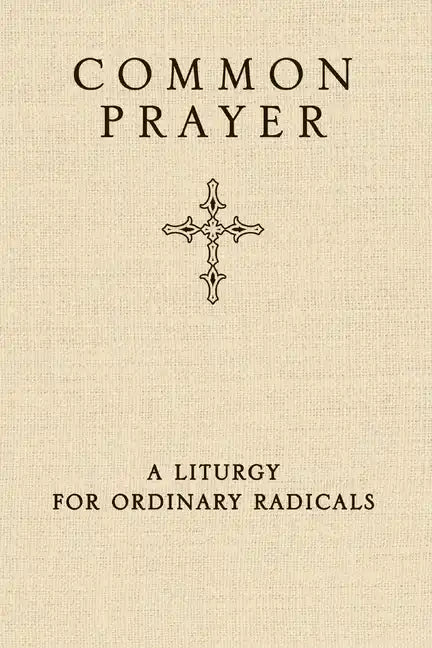 Common Prayer: A Liturgy for Ordinary Radicals - Hardcover