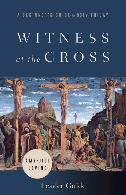 Witness at the Cross Leader Guide: A Beginner's Guide to Holy Friday - Paperback
