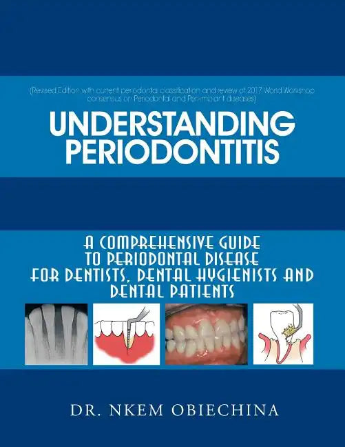 Understanding Periodontitis: A Comprehensive Guide to Periodontal Disease for Dentists, Dental Hygienists and Dental Patients - Paperback