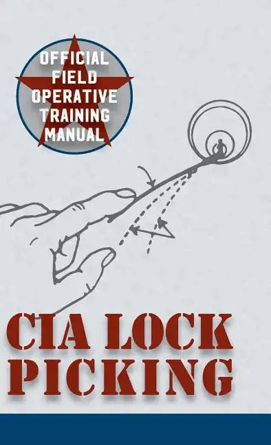 CIA Lock Picking: Field Operative Training Manual - Hardcover