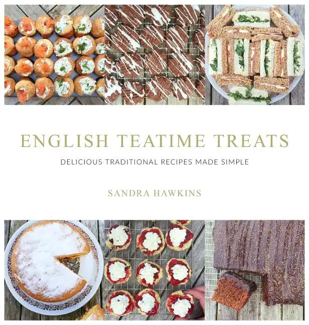 English Teatime Treats: Delicious Traditional Recipes Made Simple - Hardcover