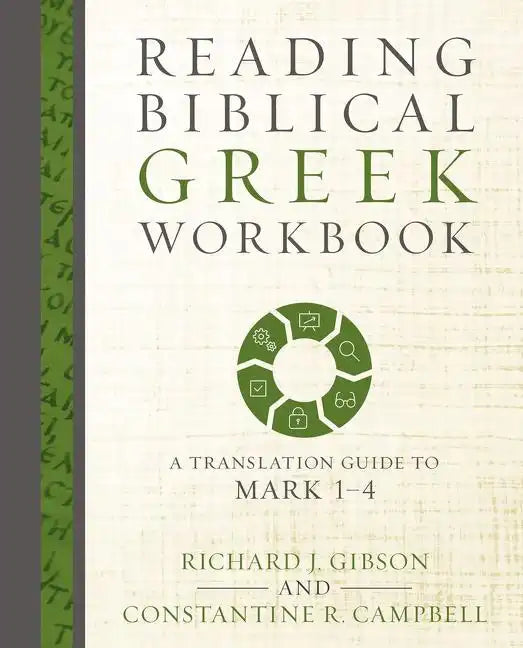 Reading Biblical Greek Workbook: A Translation Guide to Mark 1-4 - Paperback