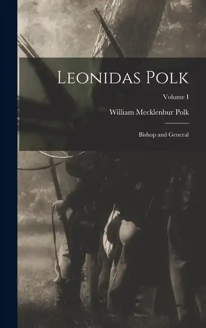 Leonidas Polk: Bishop and General; Volume I - Hardcover