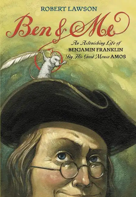 Ben and Me: An Astonishing Life of Benjamin Franklin by His Good Mouse Amos - Paperback