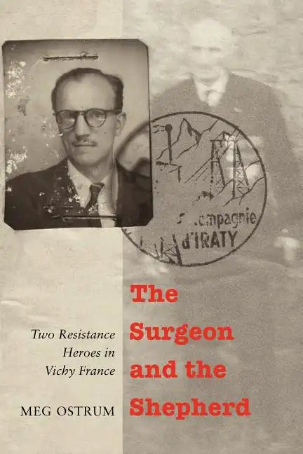 The Surgeon and the Shepherd: Two Resistance Heroes in Vichy France - Paperback