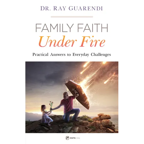 Family Faith Under Fire: Practical Answers to Everyday Challenges - Paperback