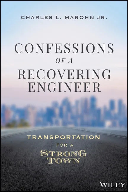 Confessions of a Recovering Engineer: Transportation for a Strong Town - Hardcover