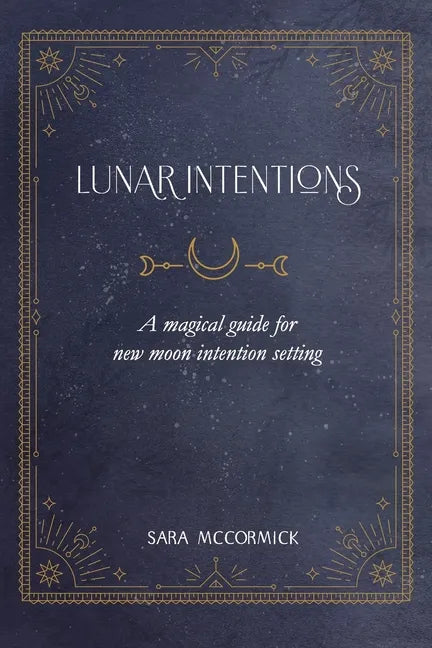 Lunar Intentions: A Magical Guide for New Moon Intention Setting - Paperback