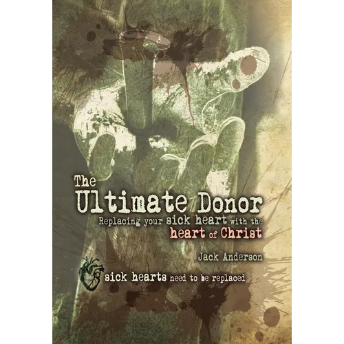 The Ultimate Donor: Replacing Your Sick Heart with the Heart of Christ - Hardcover