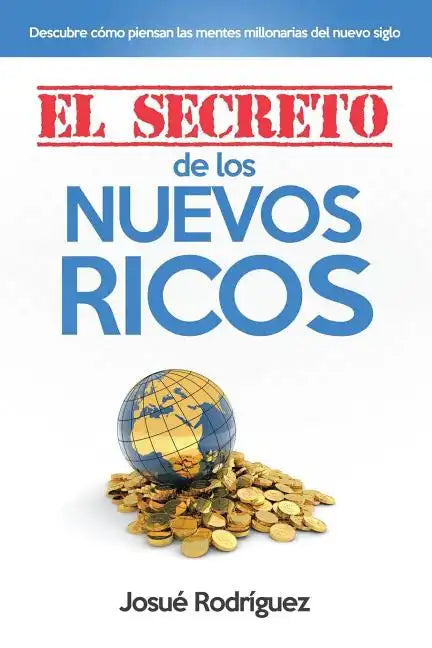 El Secreto de los Nuevos Ricos: Descubre Cómo Piensan Las Mentes Millonarias Del Nuevo Siglo - Paperback