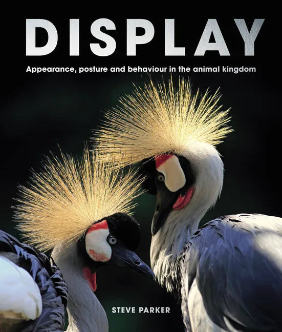 Display: Appearance, Posture and Behaviour in the Animal Kingdom - Hardcover