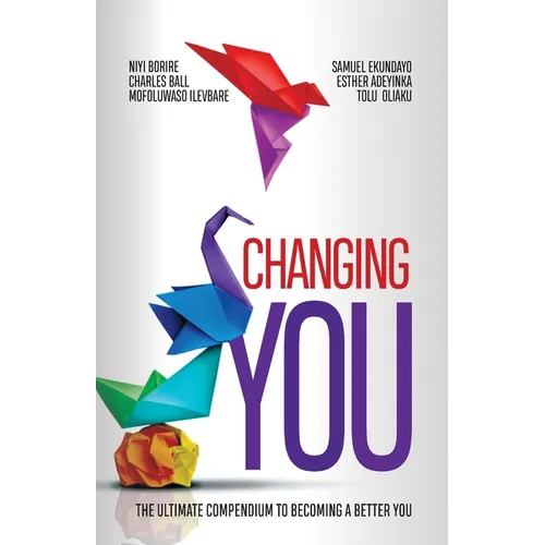 Changing You: The Ultimate Compendium to Becoming a Better You - Paperback