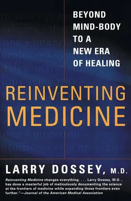 Reinventing Medicine: Beyond Mind-Body to a New Era of Healing - Paperback