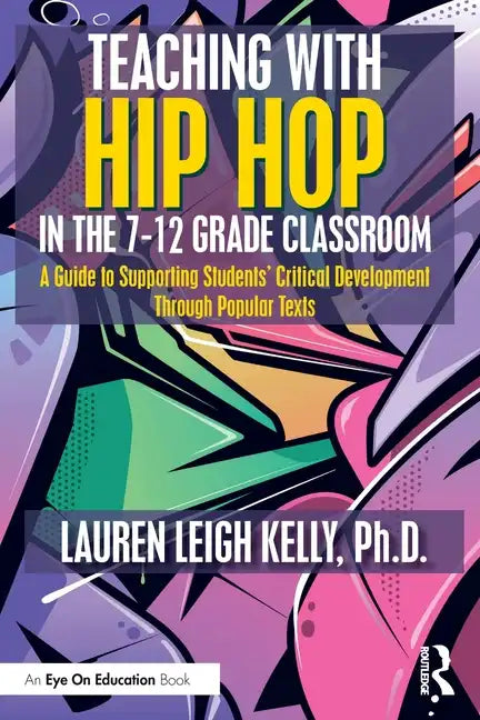 Teaching with Hip Hop in the 7-12 Grade Classroom: A Guide to Supporting Students' Critical Development Through Popular Texts - Paperback